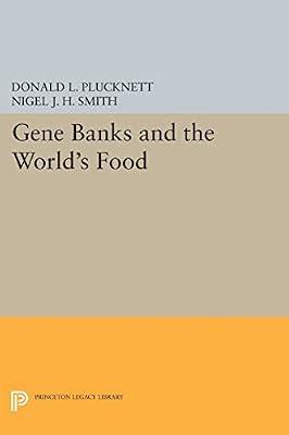 Gene Banks and the World's Food: 457 (Princeton Legacy Library, 457) by Plucknett, Donald L.; Smith, Nigel J.H. | Paperback | Political Science