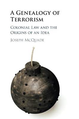 A Genealogy of Terrorism: Colonial Law and the Origins of an Idea by McQuade, Joseph | Paperback | History