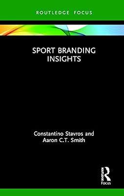 Sport Branding Insights (Sport Business Insights) by Stavros, Constantino; Smith, Aaron C.T. | Hardcover | Economics