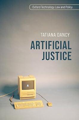 Artificial Justice (Oxford Technology Law and Policy) by Dancy, Tatiana | Hardcover | Law