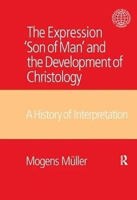 The Expression Son of Man and the Development of Christology: A History of Interpretation (Copenhagen International Seminar) by Mueller, Mogens | Hardcover | Ancient History