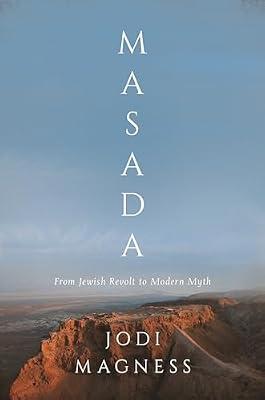Masada: From Jewish Revolt to Modern Myth by Magness, Jodi | Hardcover | History