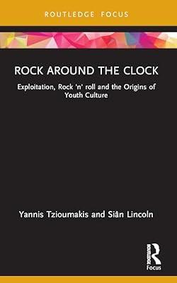 Rock Around the Clock: Exploitation, Rock 'n' Roll and the Origins of Youth Culture (Cinema and Youth Cultures) by Tzioumakis, Yannis; Lincoln, Sin | Paperback | Social Science