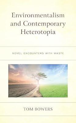 Environmentalism and Contemporary Heterotopia by Bowers, Tom | Hardcover | Semantics