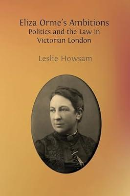 Eliza Orme's Ambitions: Politics and the Law in Victorian London by Howsam, Leslie | Paperback | Biography & Autobiography