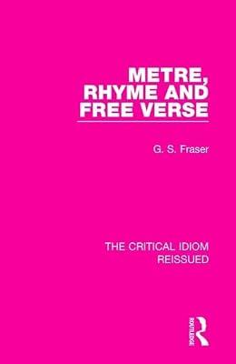Metre, Rhyme and Free Verse: 7 (The Critical Idiom Reissued, 7) by Fraser, G. S. | Hardcover | Literary Criticism