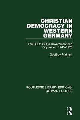 Christian Democracy in Western Germany: The Cdu/Csu in Government and Opposition, 1945-1976 (Routledge Library Editions: German Politics) by Pridham, Geoffrey | Hardcover | Political Science