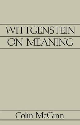 Wittgenstein on Meaning, ASM Volume 1: An Interpretation and Evaluation (Aristotelian Society Series) by McGinn, Colin | Paperback | Philosophy