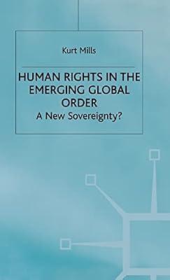 Human Rights in the Emerging Global Order: A New Sovereignty? (International Political Economy Series) by Mills, K. | Hardcover | International Relations