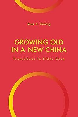 Growing Old in a New China: Transitions in Elder Care (Global Perspectives on Aging) by Keimig, Rose K. | Paperback | Geriatric Medicine