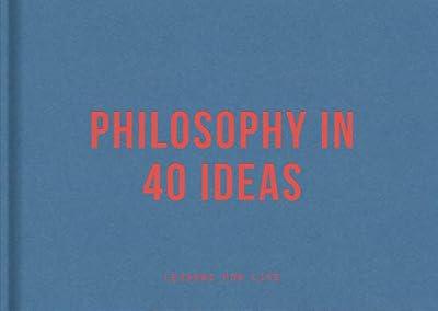 Philosophy in 40 Ideas: Lessons for Life by The School of Life | Hardcover | Philosophy