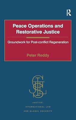 Peace Operations and Restorative Justice: Groundwork for Post-conflict Regeneration (Justice, International Law and Global Security) by Reddy, Peter | Hardcover | Jurisprudence And General Issues