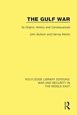 The Gulf War: Its Origins, History and Consequences (Routledge Library Editions: War and Security in the Middle East) by Bulloch, John; Morris, Harvey | Hardcover | Middle Eastern History