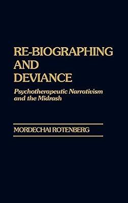 Re-Biographing and Deviance: Psychotherapeutic Narrativism and the Midrash by Rotenberg, Mordecha | Hardcover | Judaism