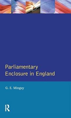 Parliamentary Enclosure in England: An Introduction to Its Causes, Incidence and Impact 1750-1850 by Mingay, Gordon E. | Hardcover | History