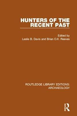 Hunters of the Recent Past (Routledge Library Editions: Archaeology) | Hardcover | Social Science