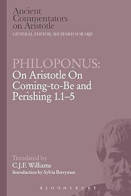 Philoponus: On Aristotle on Coming to be and Perishing 1.1-5 (Ancient Commentators on Aristotle) by Williams, C.J.F. | Paperback | Western Philosophy: Ancient