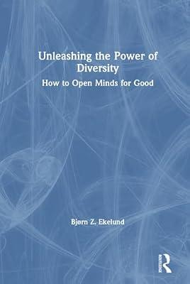 Unleashing the Power of Diversity: How to Open Minds for Good by Ekelund, Bjorn Z. | Hardcover | Business & Economics