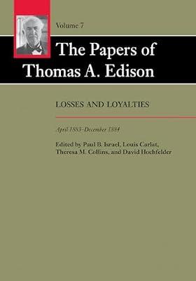 The Papers of Thomas A. Edison: Losses and Loyalties, April 1883 - December 1884 (7) by Edison, Thomas A. | Hardcover | Science