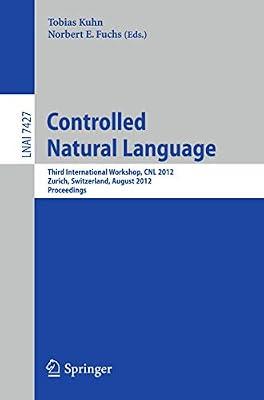 Controlled Natural Language: Third International Workshop, CNL 2012, Zurich, Switzerland, August 29-31, 2012, Proceedings: 7427 (Lecture Notes in Artificial Intelligence) | Paperback | Mathematical Theory Of Computation