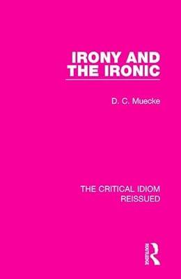 Irony and the Ironic: 12 (The Critical Idiom Reissued, 12) by Muecke, D. C. | Hardcover | Literary Criticism