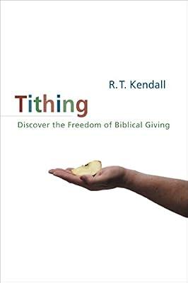 Tithing: Discover the Freedom of Biblical Giving by Kendall, R. T. | Paperback | Religion
