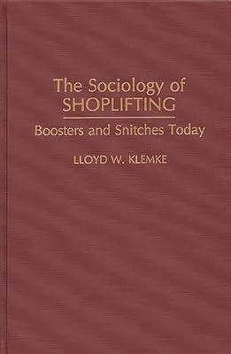 The Sociology of Shoplifting: Boosters and Snitches Today (Praeger Series in Criminology and Crime Control Policy) by Klemke, Lloyd W. | Hardcover | Social Science