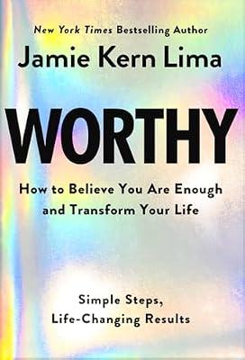 Worthy: How to Believe You Are Enough and Transform Your Life: How to Believe You Are Enough and Transform Your Life: Simple Steps, Life-Changing Results by Lima, Jamie Kern | Hardcover | Self-Help