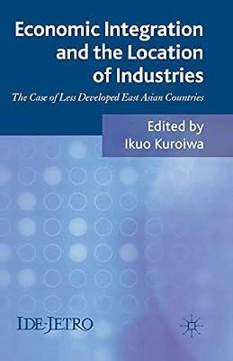 Economic Integration and the Location of Industries: The Case of Less Developed East Asian Countries (IDE-JETRO Series) by UNKNOWN | Paperback | Development Economics