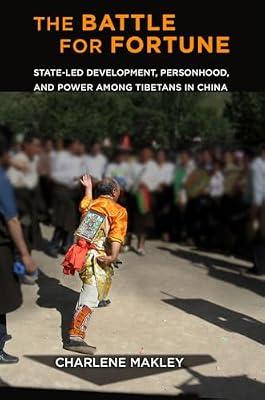 The Battle for Fortune: State-Led Development, Personhood, and Power among Tibetans in China (Studies of the Weatherhead East Asian Institute, Columbia University) by Makley, Charlene | Hardcover | Social & Cultural Anthropology