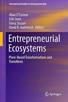 Entrepreneurial Ecosystems: Place-Based Transformations and Transitions: 38 (International Studies in Entrepreneurship) | Hardcover | Entrepreneurship