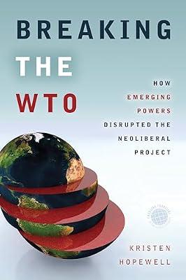 Breaking the WTO: How Emerging Powers Disrupted the Neoliberal Project (Emerging Frontiers in the Global Economy) by Hopewell, Kristen | Hardcover | Sociology & Anthropology