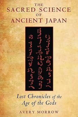 The Sacred Science of Ancient Japan: Lost Chronicles of the Age of the Gods by Morrow, Avery | Paperback | History