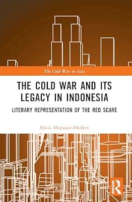 The Cold War and Its Legacy in Indonesia: Literary Representation of the Red Scare (Cold War in Asia) by Mayasari-hoffert, Silvia | Paperback | Political Science