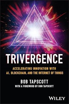 Trivergence: How the Cloud Is Enabling AI, Blockchain, and the Internet of Things by Tapscott, Bob | Hardcover | Business & Economics