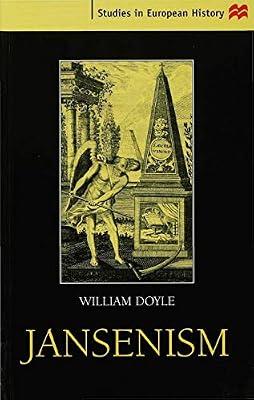 Jansenism: Catholic Resistance to Authority from the Reformation to the French Revolution (Studies in European History) by Doyle, William | Paperback | History Of Ideas