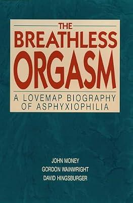 The Breathless Orgasm: A Lovemap Biography of Asphyxiophilia by Wainwright, Gordon; Money, John; Hingsburger, David | Hardcover | Reference