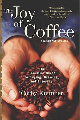 The Joy of Coffee: The Essential Guide to Buying, Brewing, and Enjoying by Kummer, Corby | Paperback | Cooking