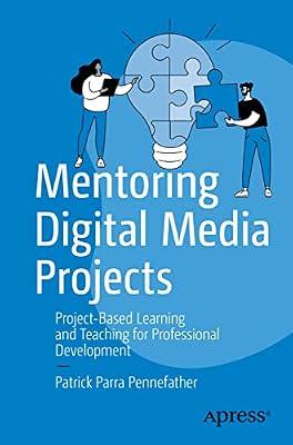 Mentoring Digital Media Projects: Project-Based Learning and Teaching for Professional Development by Parra Pennefather, Patrick | Paperback | Personnel & Human Resources Management