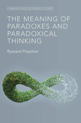 The Meaning of Paradoxes and Paradoxical Thinking (Cambridge Series on Possibility Studies) by Praszkier, Ryszard | Hardcover | Psychology
