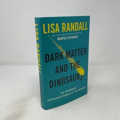Dark Matter and the Dinosaurs: The Astounding Interconnectedness of the Universe by Randall, Lisa | Hardcover | Science