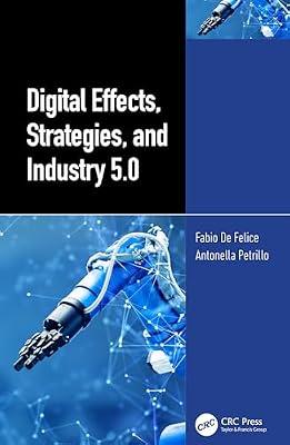 Digital Effects, Strategies, and Industry 5.0 ("International Perspectives on Science, Culture and Society") by De Felice, Fabio; Petrillo, Antonella | Hardcover | Other Manufacturing Technologies