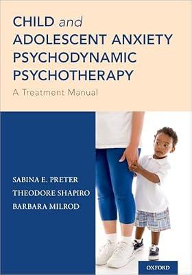 Child and Adolescent Anxiety Psychodynamic Psychotherapy: A Treatment Manual by Sabina E. Preter; Theodore Shapiro; Barbara Milrod | Paperback | Psychiatry