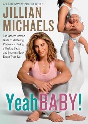 Yeah Baby!: The Modern Mama's Guide to Mastering Pregnancy, Having a Healthy Baby, and Bouncing Back Better Than Ever by Michaels, Jillian | Paperback | Health & Fitness