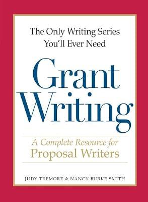 The Only Writing Series You'll Ever Need - Grant Writing: A Complete Resource for Proposal Writers by Tremore, Judy | Paperback | Reference
