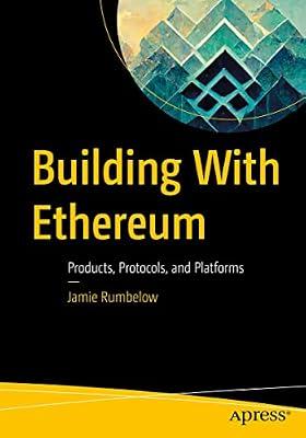 Building With Ethereum: Products, Protocols, and Platforms by Rumbelow, Jamie | Paperback | Software Engineering