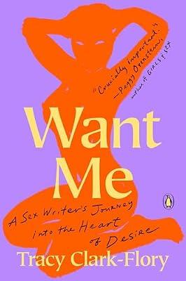 Want Me: A Sex Writer's Journey into the Heart of Desire by Clark-Flory, Tracy | Paperback | Biography & Autobiography