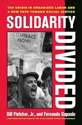 Solidarity Divided: The Crisis in Organized Labor and a New Path Toward Social Justice by Fletcher, Bill, Jr.; Gapasin, Fernando | Paperback | Political Science