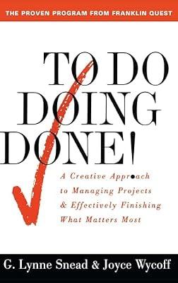 To Do Doing Done!: A Creative Approach to Managing Projects and Effectively Finishing What Matters Most by Snead, G. Lynne; Wycoff, Joyce | Paperback | Business & Economics