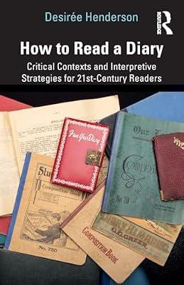 How to Read a Diary: Critical Contexts and Interpretive Strategies for 21st-Century Readers by Henderson, Desiree | Paperback | Literary Collections